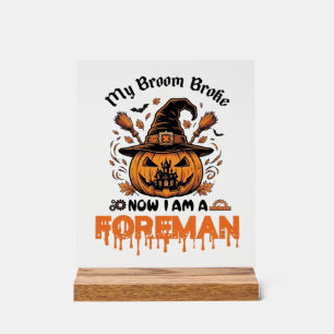 Broom Broke Now Am Foreman Halloween Pumpkin_1 Acrylic Sign