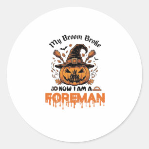 Broom Broke Now Am Foreman Halloween Pumpkin_1 Classic Round Sticker