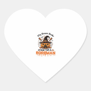 Broom Broke Now Am Foreman Halloween Pumpkin_1 Heart Sticker