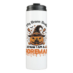 Broom Broke Now Am Foreman Halloween Pumpkin_1 Thermal Tumbler