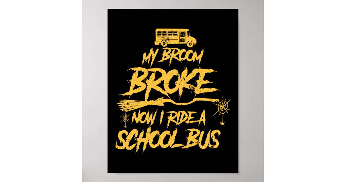 Broom Broke Ride A School Bus Driver Halloween Poster | Zazzle