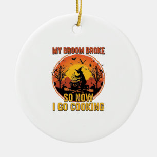Broom Broke So Now Go Cooking Halloween_1 Ceramic Tree Decoration