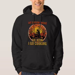 Broom Broke So Now Go Cooking Halloween_1 Hoodie