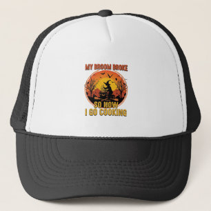 Broom Broke So Now Go Cooking Halloween_1 Trucker Hat