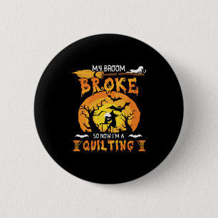 Broom Broke So Now Quilting Halloween 6 Cm Round Badge