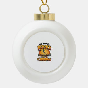 Broom Broke So Now Running Halloween Witch Moon_1 Ceramic Ball Christmas Ornament