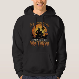 Broom Broke Waitress Halloween Witch Haunted House Hoodie
