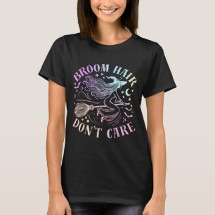 Broom Hair Dont Care Funny Halloween Witchy T-Shirt