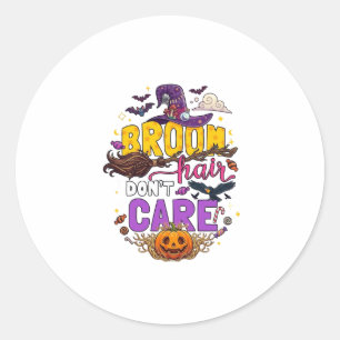 Broom Hair Dont Care Halloween Witch Hat Pumpkin C Classic Round Sticker