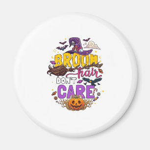 Broom Hair Dont Care Halloween Witch Hat Pumpkin C Magnet