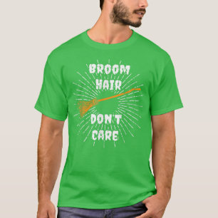 Broom Hair Dont Care Witch Costume Easy Halloween  T-Shirt