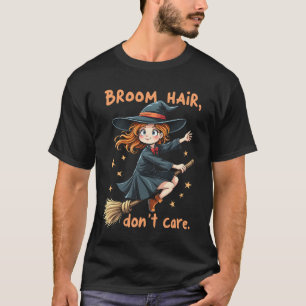 Broom Hair, Don't Care Witchy Vibes T-Shirt