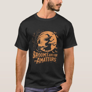 Brooms Are For Amateur Witch Halloween lover T Shi T-Shirt
