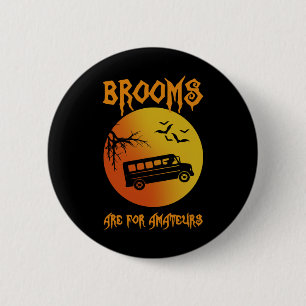 Brooms Are For Amateurs Bus Driver Halloween Men W 6 Cm Round Badge