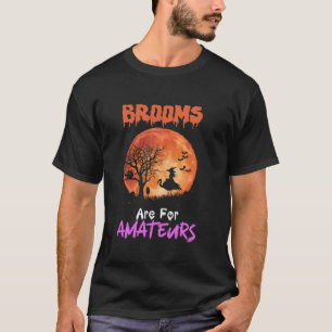 Brooms Are For Amateurs Flamingo Riding Witches Ha T-Shirt