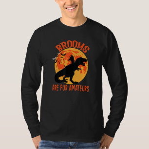 Brooms are for amateurs Halloween Witch and Trex D T-Shirt