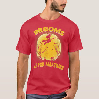 Brooms Are For Amateurs Shirt Witch Riding Broom H