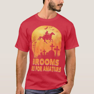 Brooms Are For Amateurs Shirt Witch Riding Horse H