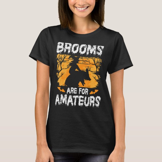 Brooms Are For Amateurs u2013 Halloween Spooky Fly T-Shirt (Front)