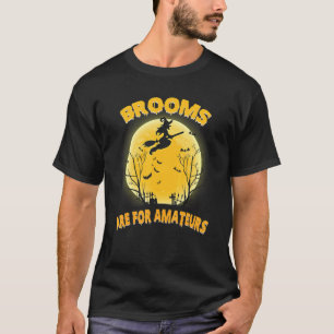 Brooms Are For Amateurs Witch Riding Broom Hallow T-Shirt