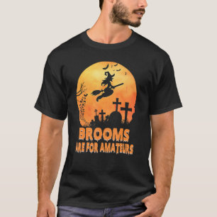 Brooms Are For Amateurs Witch Riding Broom Hallow T-Shirt