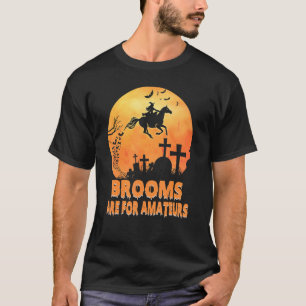 Brooms Are For Amateurs Witch Riding Horse Hallow T-Shirt