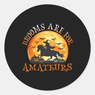 Brooms Are For Amateurs Witch Riding Horse Hallowe Classic Round Sticker