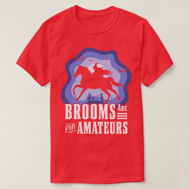 Brooms Are For Amateurs Witch Riding Horse Hallowe T-Shirt (Design Front)