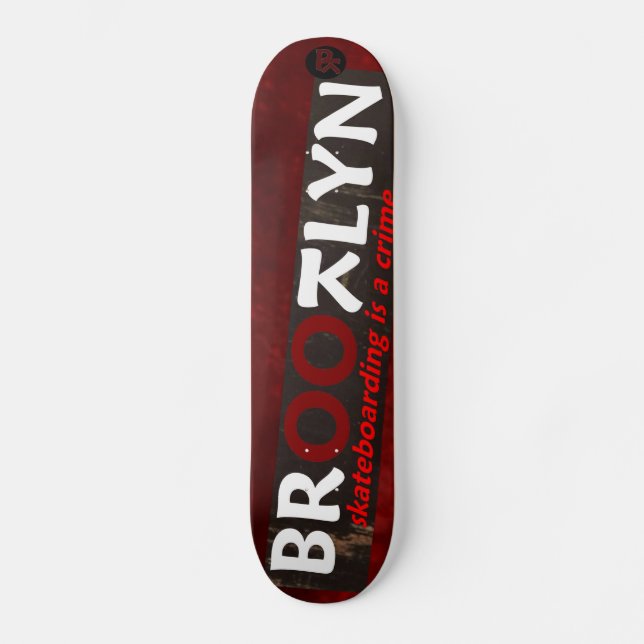 BROOTLYN Skateboarding IS A Crime Skateboard (Front)