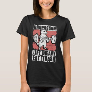 Bropossum Lift Heavy Eat Trash Opossum Gym Weightl T-Shirt