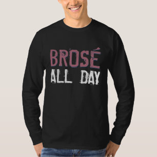 Brose All Day Bro Rose Wine Drinking Distressed Sh T-Shirt