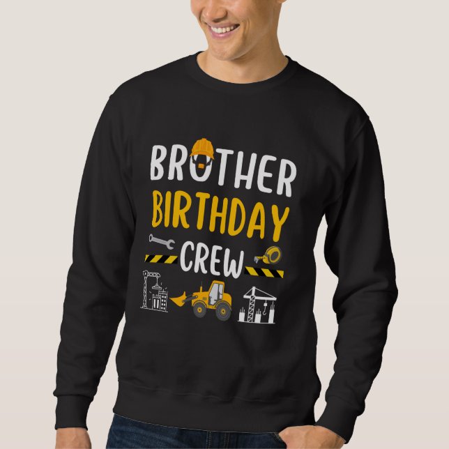 Brother Birthday Crew Construction Worker Excavato Sweatshirt (Front)