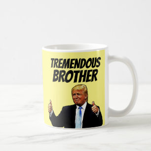 BROTHER COFFEE MUG, FUNNY DONALD TRUMP COFFEE MUG