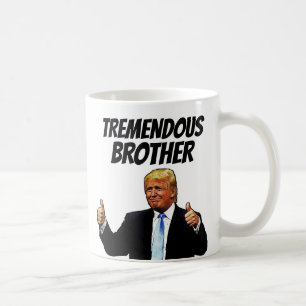 BROTHER COFFEE MUG, FUNNY TRUMP MUG