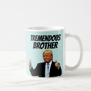 BROTHER COFFEE MUG TRUMP FUNNY MUGS