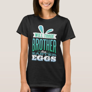Brother Easter  for Boys Will Trade Brother for Eg T-Shirt