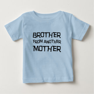 Brother From Another Mother Baby T-Shirt