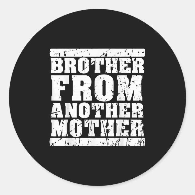 Brother From Another Mother Friendship Quotes Dist Classic Round Sticker (Front)