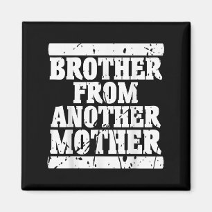 Brother From Another Mother Friendship Quotes Dist Magnet