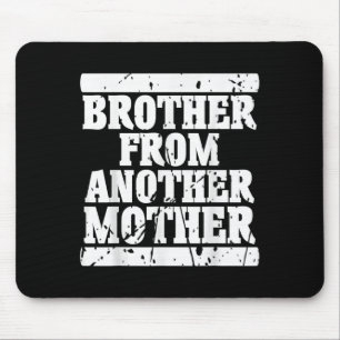Brother From Another Mother Friendship Quotes Dist Mouse Mat