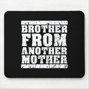 Brother From Another Mother Friendship Quotes Dist Mouse Mat