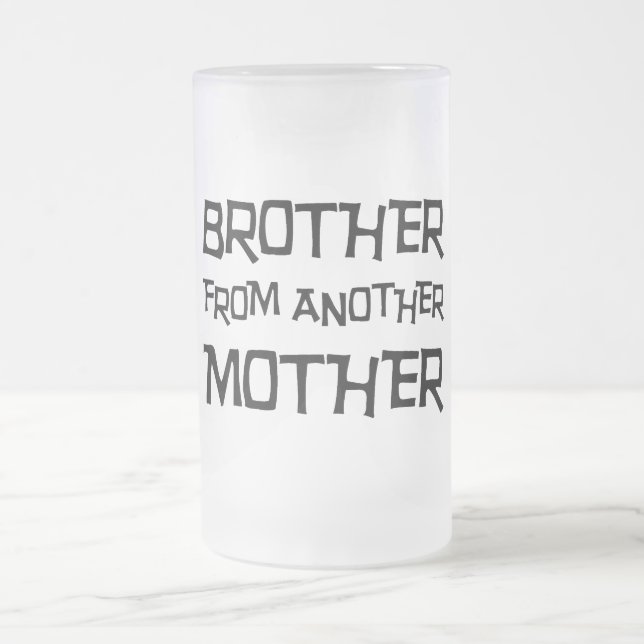 Brother From Another Mother Frosted Glass Beer Mug (Center)