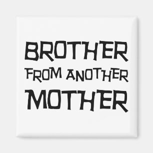 Brother From Another Mother Magnet