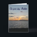 BROTHER FROM SUNRISE TO SUNSET=FANTASTIC BIRTHDAY CARD<br><div class="desc">LET "YOUR BROTHER" KNOW JUST HOW SPECIAL AND FANTASTIC YOU WANT THEIR BIRTHDAY TO BE=FROM THE  RISING OF THE SUN TO THE SETTING OF THE SUN!</div>