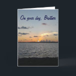 BROTHER FROM SUNRISE TO SUNSET=FANTASTIC BIRTHDAY CARD<br><div class="desc">LET "YOUR BROTHER" KNOW JUST HOW SPECIAL AND FANTASTIC YOU WANT THEIR BIRTHDAY TO BE=FROM THE  RISING OF THE SUN TO THE SETTING OF THE SUN!</div>