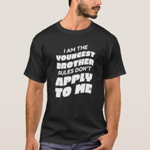 Brother I'm the youngest brother Rules don't apply T-Shirt