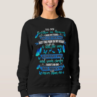 Brother In Heaven I Hide My Tears Who Miss You Mor Sweatshirt
