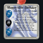 Brother in Law Poem 60th Birthday Metal Tree Decoration<br><div class="desc">A great gift for a brother in law on his 60th birthday</div>