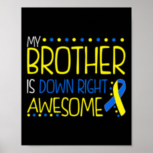 Brother Is Down Right Awesome Down Syndrome Awaren Poster