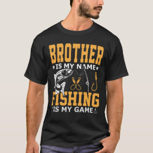 BROTHER Is My Name Fishing Is My Game T-Shirt